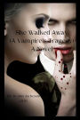 She Walked Away: (A Vampire's Tragedy) A Novel