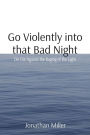 Go Violently into that Bad Night: Die Die Against the Raging of the Light