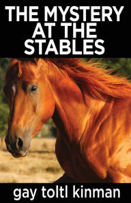 Title: The Mystery at The Stables, Author: Gay Toltl Kinman