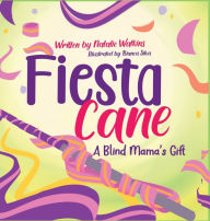 Title: Fiesta Cane: A Blind Mama's Gift, Author: Natalie Watkins