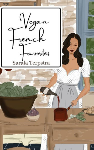 Vegan French Favorites: 30 Beloved Recipes Reimagined