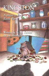 Title: KINGSTON: A mouse in the Forest Zoo, Author: K.M. Keleher