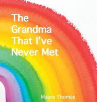 Title: The Grandma That I've Never Met, Author: Maura Thomas