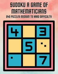 Title: Sudoku A Game of Mathematicians 640 Puzzles Medium to Hard Difficulty, Author: Kelly Johnson