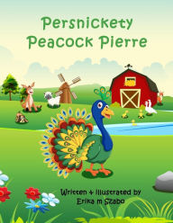 Title: Persnickety Peacock Pierre, Author: Erika M Szabo