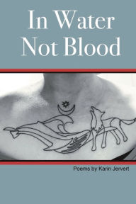 Title: In Water Not Blood: Poems by Karin Jervert, Author: Karin Jervert