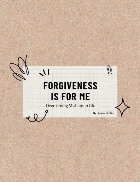 FORGIVENESS IS FOR ME: Overcoming Mishaps Life