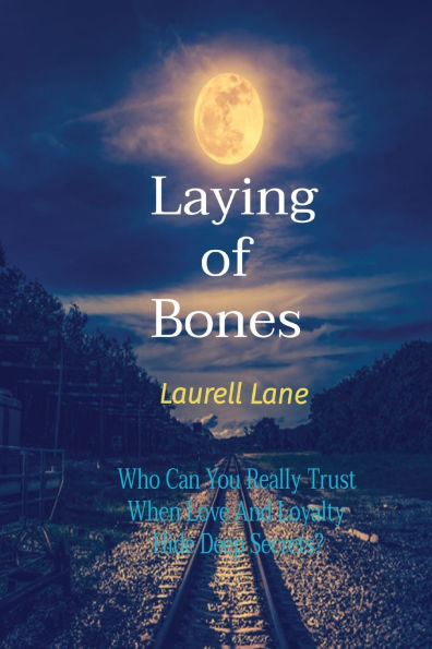 Laying of Bones: Who Can You Really Trust When Love And Loyalty Hide Deep Secrets?