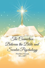 Title: The Connection Between the Bible and Secular Psychology: A Christian Therapist's View, Author: Priscilla E. Pascual