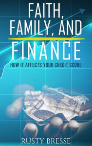 Title: Faith, Family And Finance, Author: Rusty Bresse