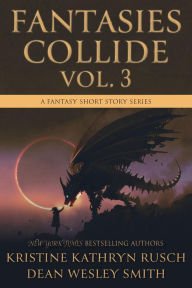 Title: Fantasies Collide, Vol. 3: A Fantasy Short Story Series, Author: Kristine Kathryn Rusch