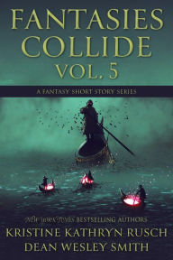 Title: Fantasies Collide, Vol. 5: A Fantasy Short Story Series, Author: Kristine Kathryn Rusch