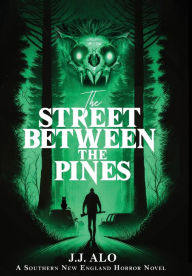 Title: The Street Between the Pines: A Southern New England Horror, Author: J J Alo