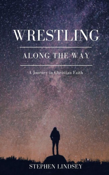 Wrestling Along the Way: A Journey Christian Faith