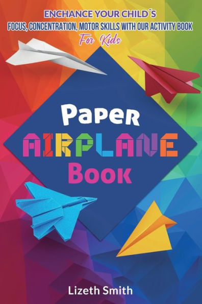 Paper Airplane Book: Enhance Your ChildÃ¯Â¿Â½s Focus, Concentration, Motor Skills with our Activity Book For Kids