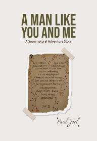 Title: A Man Like You And Me: A Supernatural Adventure Story, Author: Paul Joel