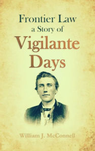 Title: Frontier Law: A Story of Vigilante Days, Author: William J. McConnell