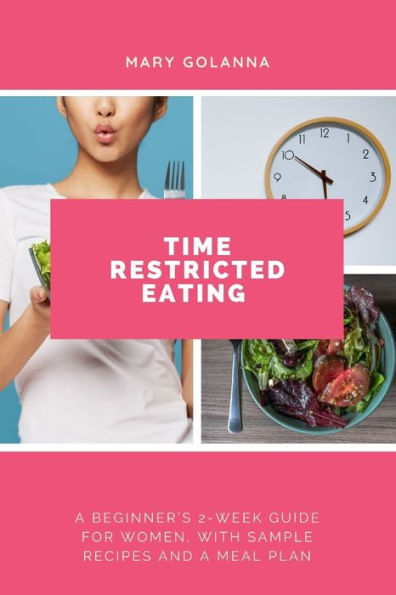 Time Restricted Eating: a Beginner's 2-Week Guide for Women, with Sample Recipes and Meal Plan