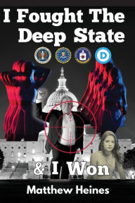 Title: I Fought The Deep State & I Won, Author: Matthew Heines