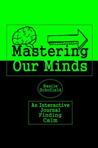 Title: Mastering Our Mind's: Finding Calm, Author: Basile Schofield
