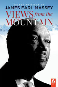 Title: Views from the Mountain: Select Writings of James Earl Massey, Author: Barry L Callen