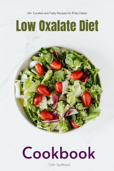 Low Oxalate Diet Cookbook: 35+ Curated and Tasty Recipes for Picky Eaters