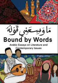 Title: Bound By Words - ?? ????? ????: Arabic Essays on Literature and Contemporary Issues, Author: Mena Attia