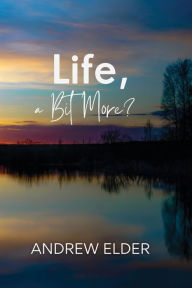 Title: Life, a Bit More?, Author: Andrew Elder