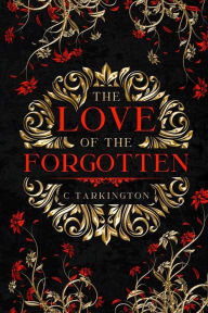 Title: The Love of the Forgotten, Author: C Tarkington