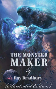 Title: The Monster Maker, Author: Ray Bradbury