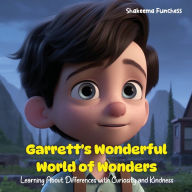 Title: Garrett's Wonderful World of Wonders: Learning About Differences with Curiosity and Kindness, Author: Shakeema Funchess