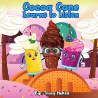 Title: Cocoa Cone: Learns to Listen, Author: Tracy McNeil