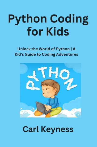 Python Coding for Kids: Unlock the World of Python A Kid's Guide to ...