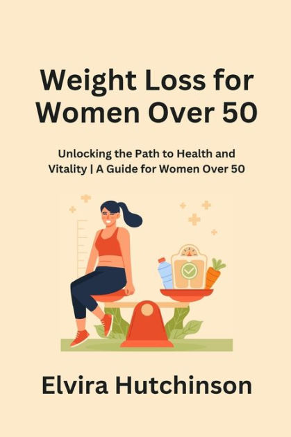 Weight Loss for Women Over 50: Unlocking the Path to Health and ...