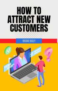 Title: How to Attract New Customers, Author: Brooke Bigley
