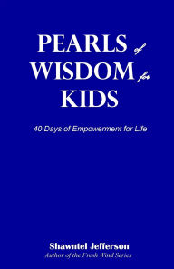 Title: Pearls of Wisdom for Kids: 40 Days of Empowerment for Life, Author: Shawntel Jefferson