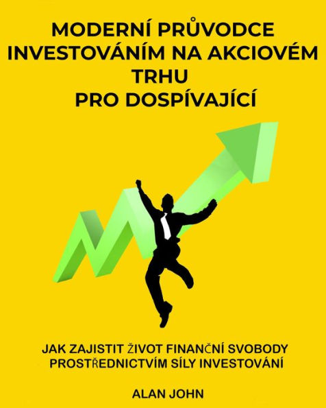 Moderní pruvodce investováním na akciovém trhu pro dospívající: Jak zajistit zivot financní svobody prostrednictvím síly investování