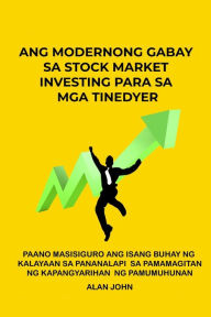 Title: Ang Modernong Gabay sa Stock Market Investing para sa mga Tinedyer: Paano Masisiguro ang Isang Buhay ng Kalayaan sa Pananalapi Sa pamamagitan ng Kapangyarihan ng Pamumuhunan, Author: Alan John