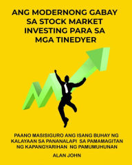 Title: Ang Modernong Gabay sa Stock Market Investing para sa mga Tinedyer: Paano Masisiguro ang Isang Buhay ng Kalayaan sa Pananalapi Sa pamamagitan ng Kapangyarihan ng Pamumuhunan, Author: Alan John