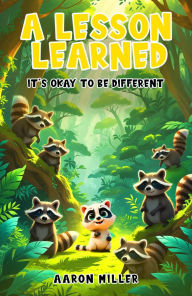 Title: A Lesson Learned: It's OK to be Different, Author: Aaron Miller