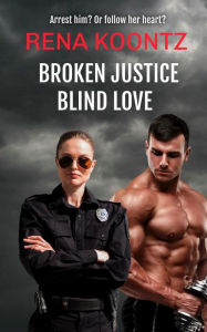Title: Broken Justice, Blind Love: A romantic suspense, Author: RENA Koontz
