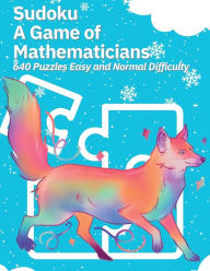 Title: Sudoku A Game of Mathematicians 640 Puzzles Easy and Normal Difficulty, Author: Kelly Johnson