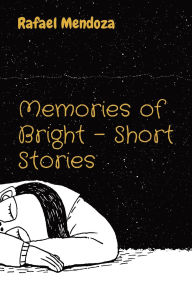 Title: Memories of Bright - Short Stories, Author: Rafael Mendoza
