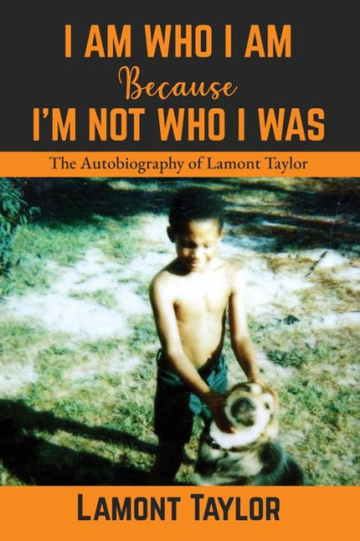 I Am Who Because I'm Not Was: The Autobiography of Lamont Taylor