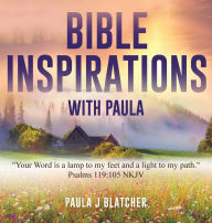Title: Bible Inspirations with Paula: Your word is a lamp to my feet and a light to my path. Psalms 119:105 NKJV, Author: Paula J Blatcher