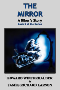 Title: The Mirror: A Biker's Story (Book 2 of the Series), Author: Edward Winterhalder