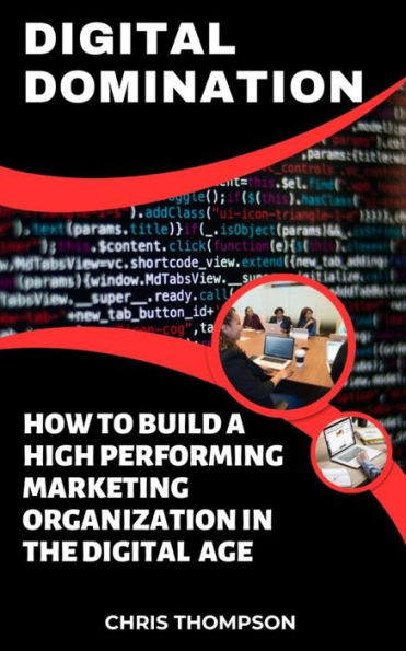 Digital Domination: How to Build a High-Performing Marketing Organization in the Digital Age