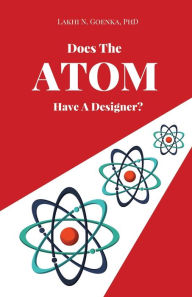 Title: Does The Atom Have A Designer?, Author: Lakhi N Goenka