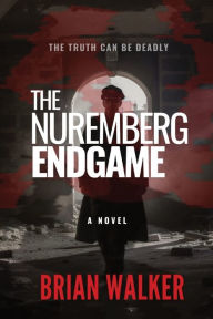 Title: The Nuremberg Endgame, Author: Brian Walker