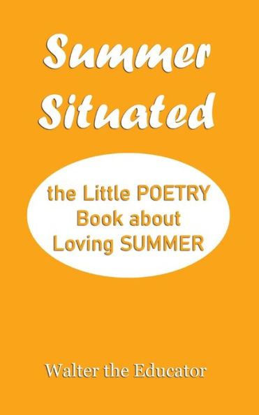 Summer Situated: The Little Poetry Book about Loving